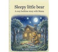 Sleepy Little Bear: A Cozy Bedtime Story