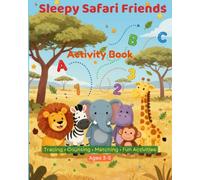 Sleepy Safari Friends Activity Book: Mazes, Matching, Tracing & Fun Safari Games for Ages 3-5