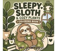 Sleepy Sloth & Cozy Plants Coloring Book: Cute Cozy Indoor Scenes with Potted Plants, Pillows, Cats, Birds, and Relaxing Hygge Vibes