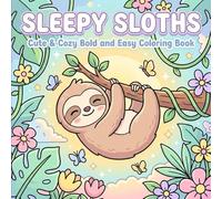 Sleepy Sloths: Cute & Cozy Bold and Easy Coloring Book for Adults, Teens & Kids Featuring Adorable Sleepy Sloths, Relaxing Jungle Scenes, and Stress-Relieving Animal Designs