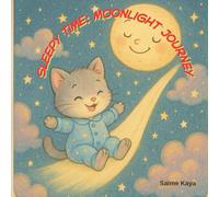 Sleepy Time: Moonlight Journey: Bedtime Stories for Kids Ages 4-8: A Collection of 5-Minute Magical Tales to Help Children Sleep Peacefully