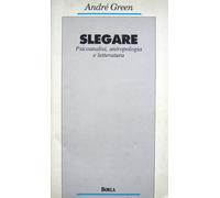 Slegare. Psicoanalisi, Antropologia E Letteratura - André Green - 1994