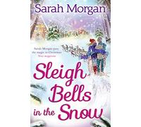 Sleigh Bells In The Snow: A gorgeous flirty small town festive romance full of love and friendship. Perfect to curl up with in winter!