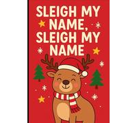 Sleigh My Name - Funny Christmas Reindeer: 6x9 110 page lined notebook