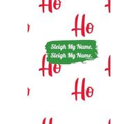 Sleigh My Name, Sleigh My Name.: A Holiday Journal for the Naughty or Nice Lists