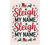 Sleigh My Name, Sleigh My Name: Christmas Gag gifts | Funny Quote Holiday Notebook | Perfect for Secret Santa or Pop Culture Fans