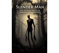 Slender Man: The Internet Legend, Dark Folklore, and the Fear That Gave Birth to a Modern Myth