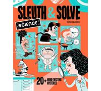 Sleuth & Solve Science: 20+ Mind-twisting Mysteries