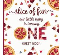 Slice of Fun Pizza First Birthday Party Guest Book: Our Little Baby is Turning One - Celebrate 1st Year With Gorgous Pizzeria Theme With Gift Tracker & Photo Album for a Lasting Keepsake