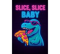 Slice Slice Baby - Funny Dinosaur Pizza Notebook: A Cute and Humorous Notebook with a Pizza-Loving Dino | 6x9 Inch | 120 Pages | Perfect Gift for Pizza Fans and Notebook Lovers