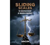 Sliding Scales: The Uncertain History of Modern Democracy