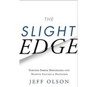 Slight Edge: Turning Simple Disciplines into Massive Success & Happiness