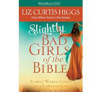 Slightly Bad Girls of the Bible: Flawed Women Loved by a Flawless God