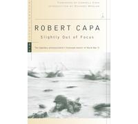 Slightly Out of Focus: The Legendary Photojournalist's Illustrated Memoir of World War II