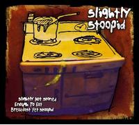 Slightly Stoopid Slightly Not Stoned Enough to Eat Breakfast (CD) Album
