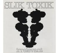 Slik Toxik - Irrelevant (UK Import)
