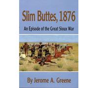 Greene Jerome A. – Slim Buttes, 1876: An Episode of the Great Sioux War
