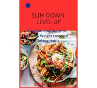 Slim Down, Level Up: A Sustainable Guide to Healthy Weight Loss and Lifelong Habit