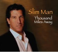 SLIM MAN - THOUSAND MILES AWAY