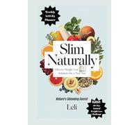 Slim Naturally: Effective Weight Loss Solutions for a New You “Nature’s Slimming Secret”