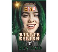 BILLIE EILISH & BEYOND: Billie Eilish's Journey from Viral Sensation to Global Superstar