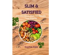 SLIM & SATISFIED: 100 Low-Calorie Meals That Actually Taste Amazing: Real food, Real Flavour, Real Result