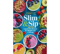 Slim & Sip: Liquid Diet Recipes for Weight Loss & Energy