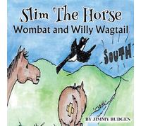 Slim The Horse, Wombat and Willy Wagtail