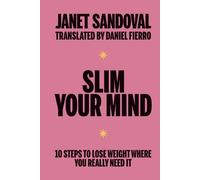 SLIM YOUR MIND: 10 steps to lose weight where you really need it
