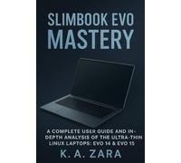 Slimbook Evo Mastery: A Complete User Guide and In-Depth Analysis of the Ultra-Thin Linux Laptops: Evo 14 & Evo 15