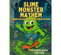 SLIME MONSTER MAYHEM: A Spooky-Fun Coloring Adventure Through the Sewer! A Halloween Coloring Book for Kids Ages 4-8 Packed with Slime, Monsters, and Creepy Fun
