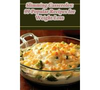 Slimming Casseroles: 99 Popular Recipes for Weight Loss