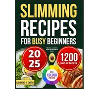 SLIMMING RECIPES FOR BUSY BEGINNERS: Effortless, Low Calorie Dishes You Can Make in Minutes
