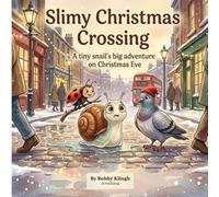 Slimy Christmas Crossing: A tiny snail's big adventure on Christmas Eve