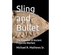 Sling and Bullet: : The Evolution of Ancient Projectile Warfare