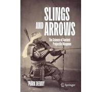 Slings and Arrows: The Science of Ancient Projectile Weapons