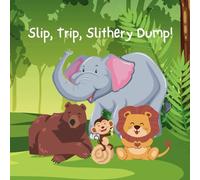 Slip, Trip, Slithery Bump!: A Wild Jungle Adventure That Teaches the Value of Kindness!