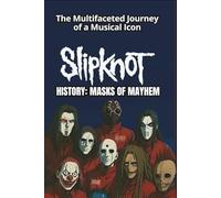 SLIPKNOT HISTORY: MASKS OF MAYHEM: The Chaotic Legacy of Iowa's Metal Titans