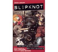 Slipknot: Inside the Sickness, Behind the Masks With an Intro by Ozzy Osbourne and Afterword by Gene Simmons