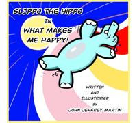 SLIPPO THE HIPPO In WHAT MAKES ME HAPPY!: Slippo is not like the other Hippos, but his pursuit for joy and adventure lead him to vibrant places with silly Friends!