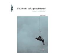 Slittamenti della performance. Ediz. illustrata. Vol. 2: Anni 2000-2022