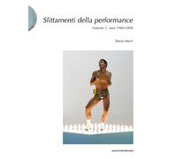 Slittamenti della performance. Ediz. illustrata. Vol. 1: Anni 1960-2000.