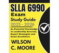 SLLA 6990 Exam Study Guide: An Essential Knowledge to Leadership Success, Expert Strategies and Exam Excellence