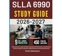 SLLA 6990 STUDY GUIDE 2026-2027: Develop School Leadership Skills, Organizational Effectiveness, and Educational Decision-Making Through 450 Targeted Questions and Practical Scenarios