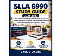SLLA 6990 Study Guide 2026-2027: The Complete Exam Prep with 500+ Practice Questions, Proven Test-Taking Strategies, and Full-Length Simulations for School Leaders Licensure Assessment Success