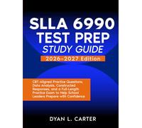 SLLA 6990 Test Prep Study Guide: CBT-Aligned Practice Questions, Data Analysis, Constructed Responses, and a Full-Length Practice Exam to Help School Leaders Prepare with Confidence