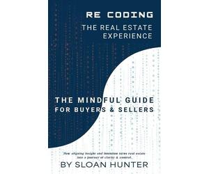 Sloan Hunter Recoding The Real Estate Experience (Tascabile)