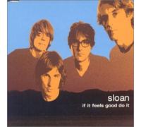 Sloan - If It Feels Good Do It