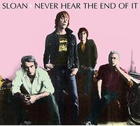 Sloan - Never Hear The End Of It
