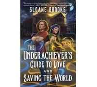 Sloane Brooks The Underachiever's Guide to Love and Saving the World (Tascabile)